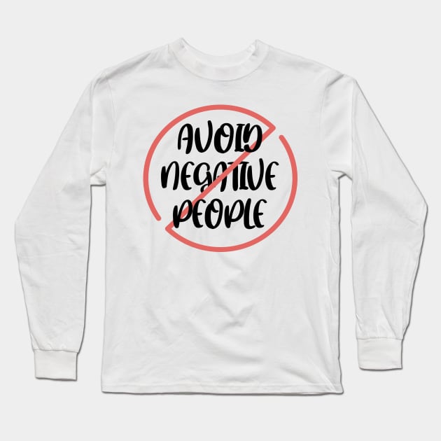 Avoid Negative People Long Sleeve T-Shirt by MarouaneTm